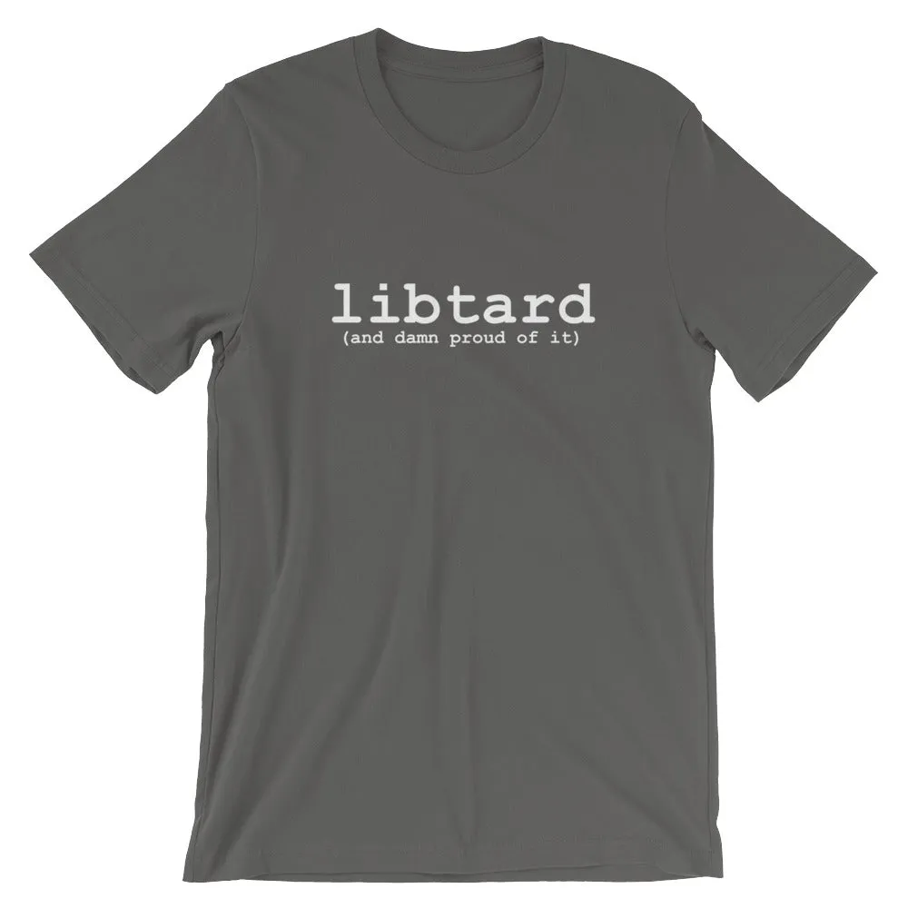libtard (and damn proud of it) - Unisex SS T-Shirt