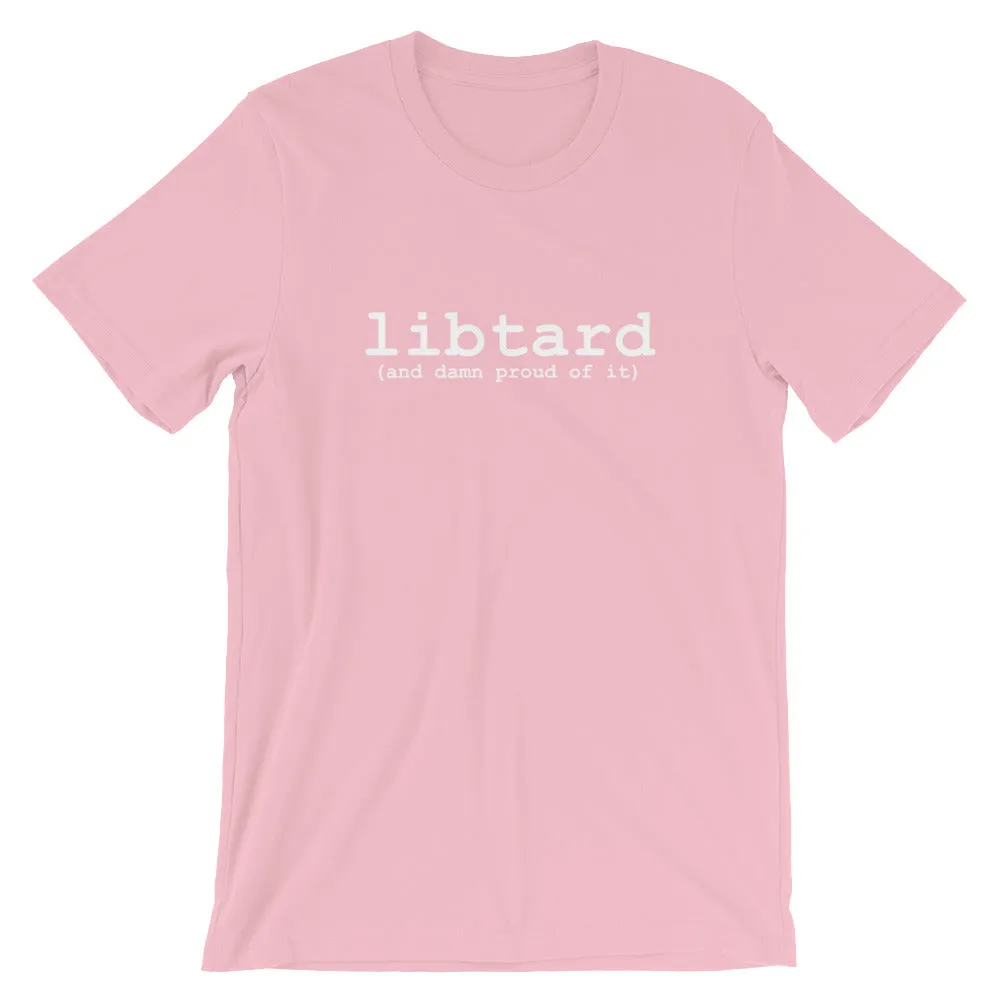 libtard (and damn proud of it) - Unisex SS T-Shirt