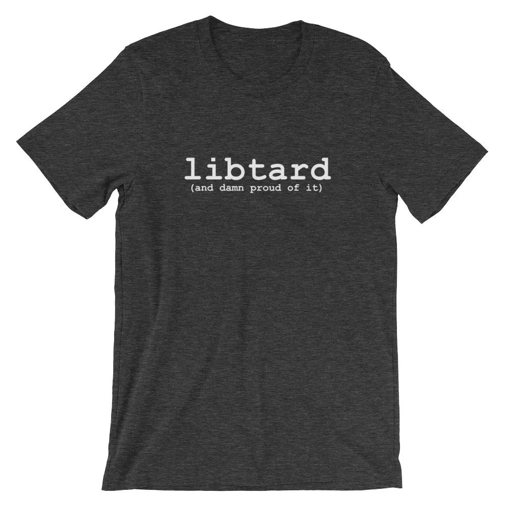 libtard (and damn proud of it) - Unisex SS T-Shirt