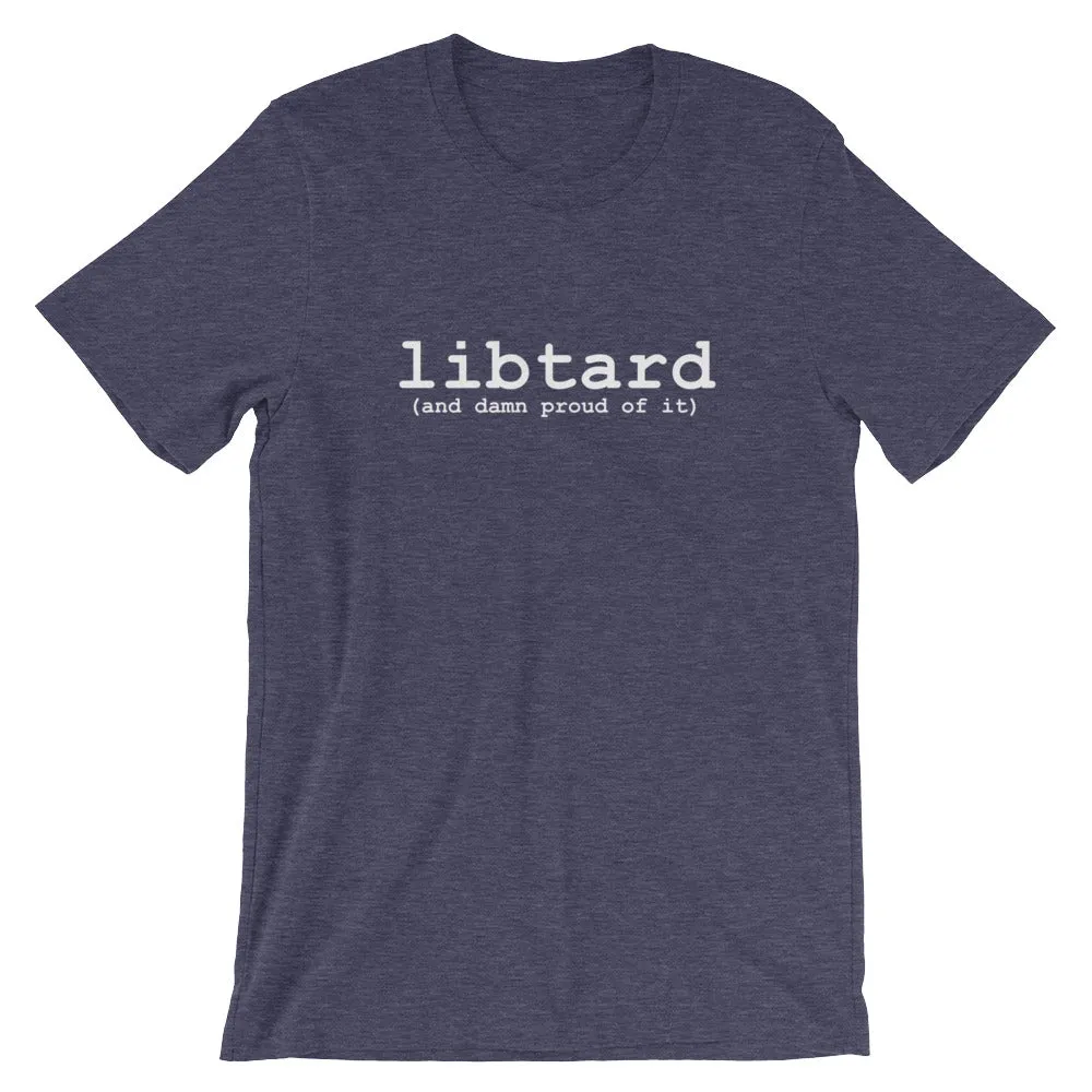 libtard (and damn proud of it) - Unisex SS T-Shirt