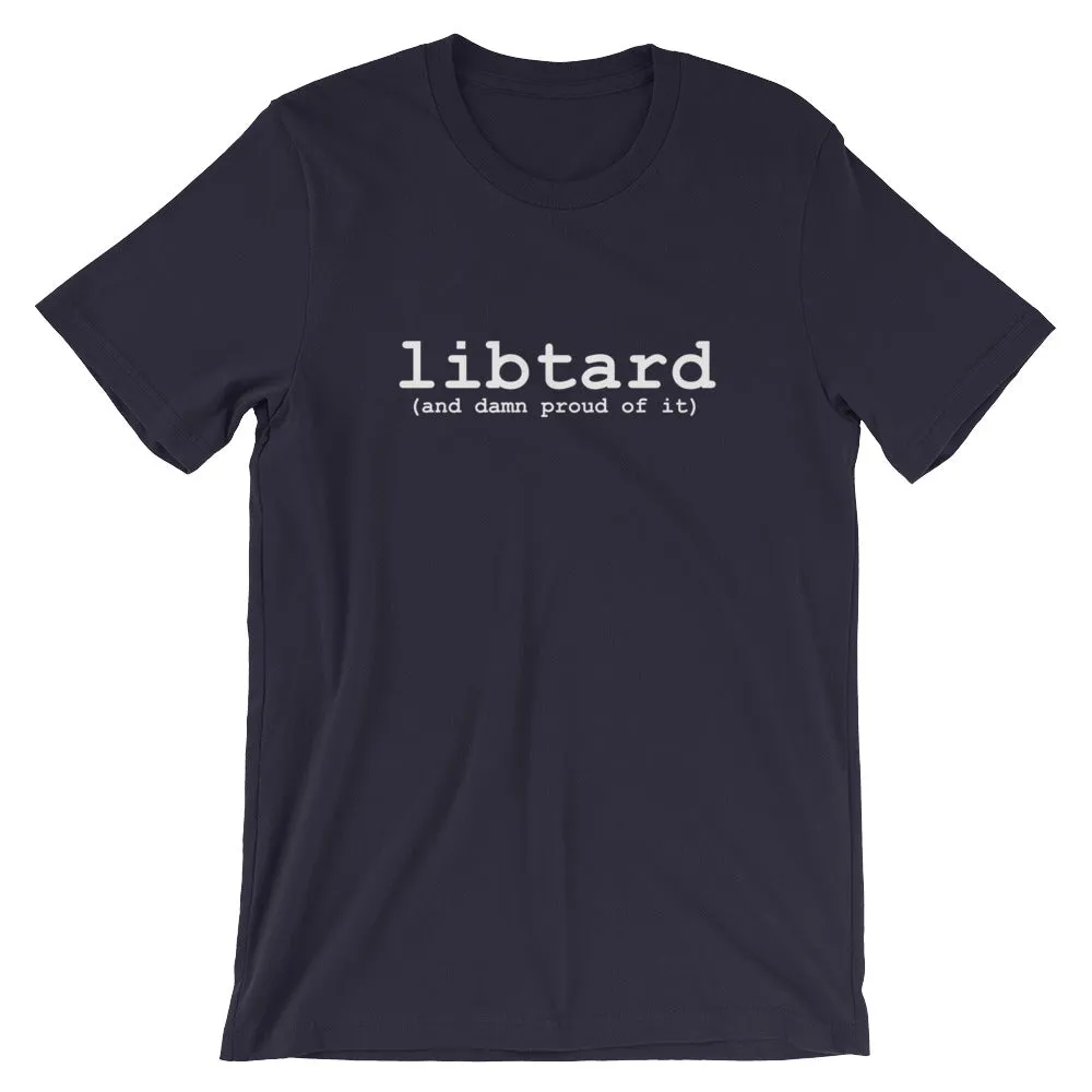 libtard (and damn proud of it) - Unisex SS T-Shirt