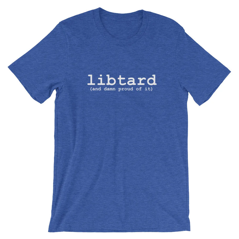 libtard (and damn proud of it) - Unisex SS T-Shirt
