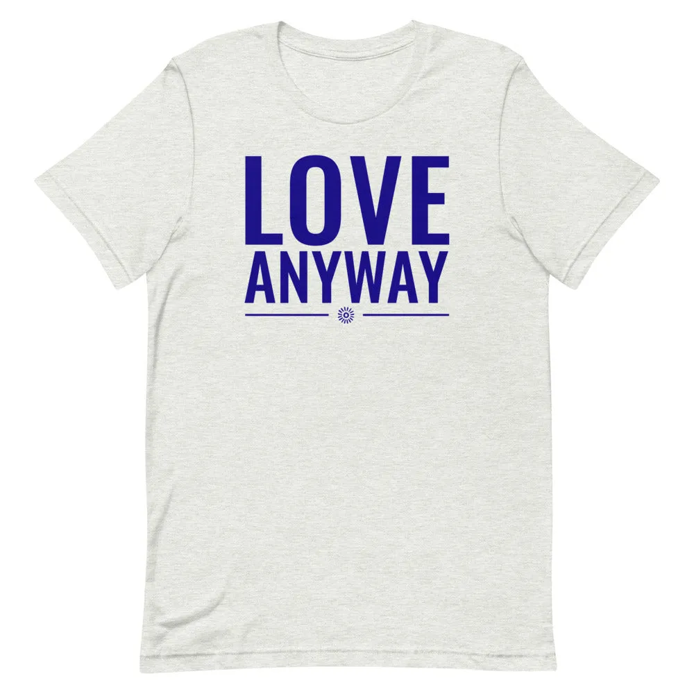 Love Anyway -  SS T-Shirt