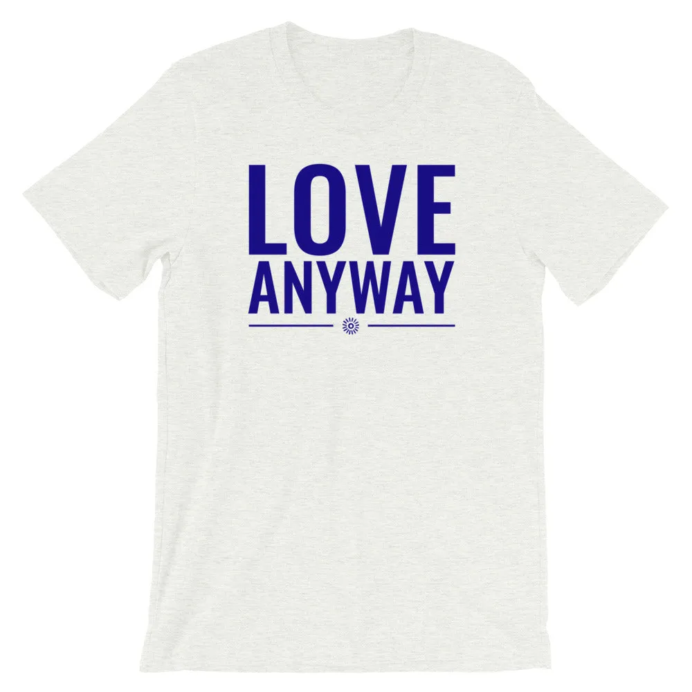 Love Anyway -  SS T-Shirt