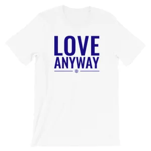 Love Anyway -  SS T-Shirt