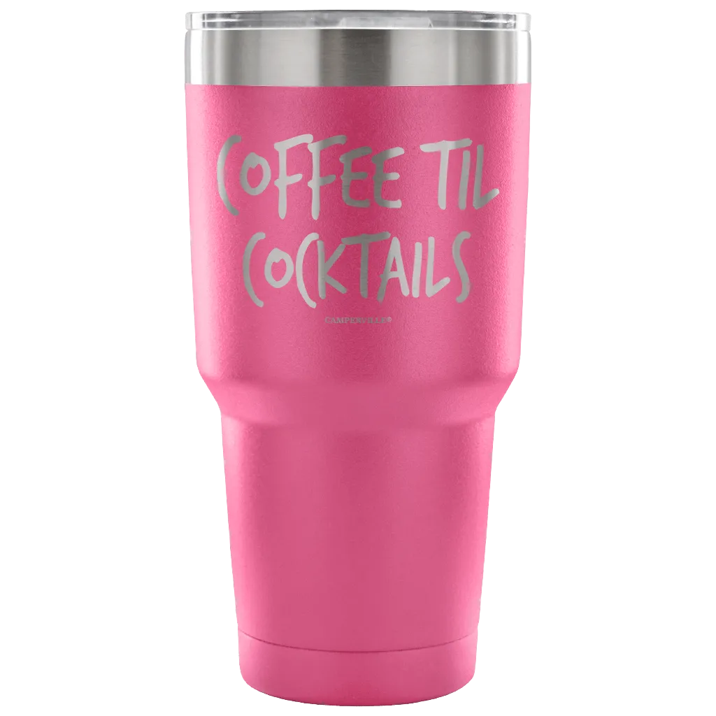 "Coffee Til Cocktails" Stainless Steel Tumbler