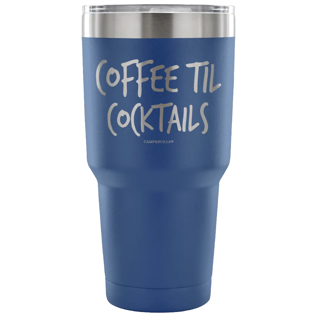 "Coffee Til Cocktails" Stainless Steel Tumbler