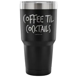 "Coffee Til Cocktails" Stainless Steel Tumbler
