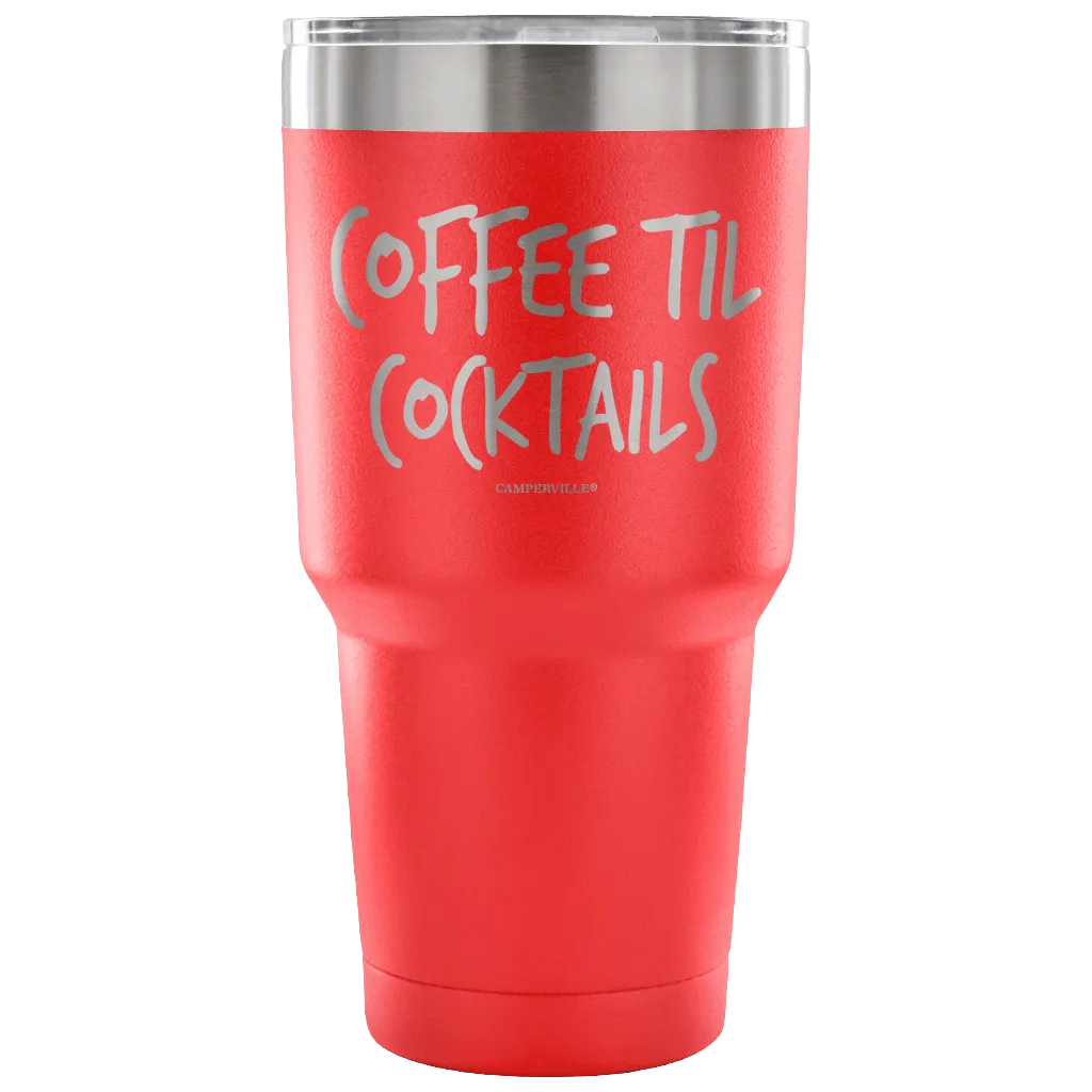 "Coffee Til Cocktails" Stainless Steel Tumbler