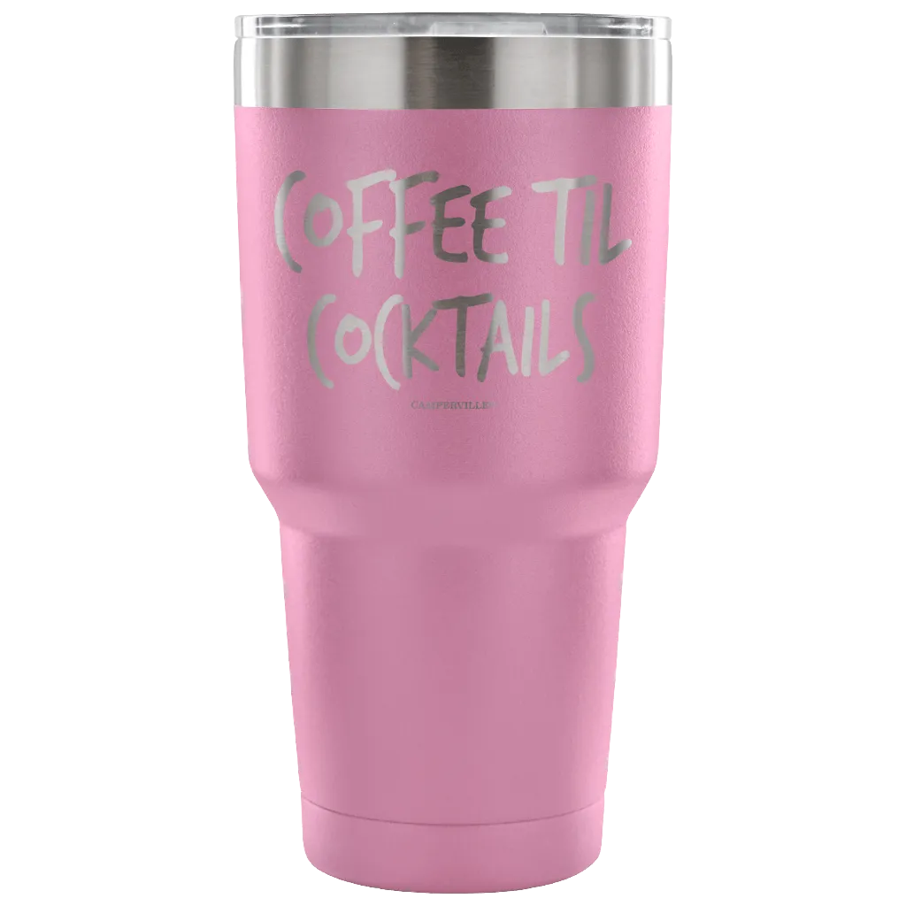 "Coffee Til Cocktails" Stainless Steel Tumbler