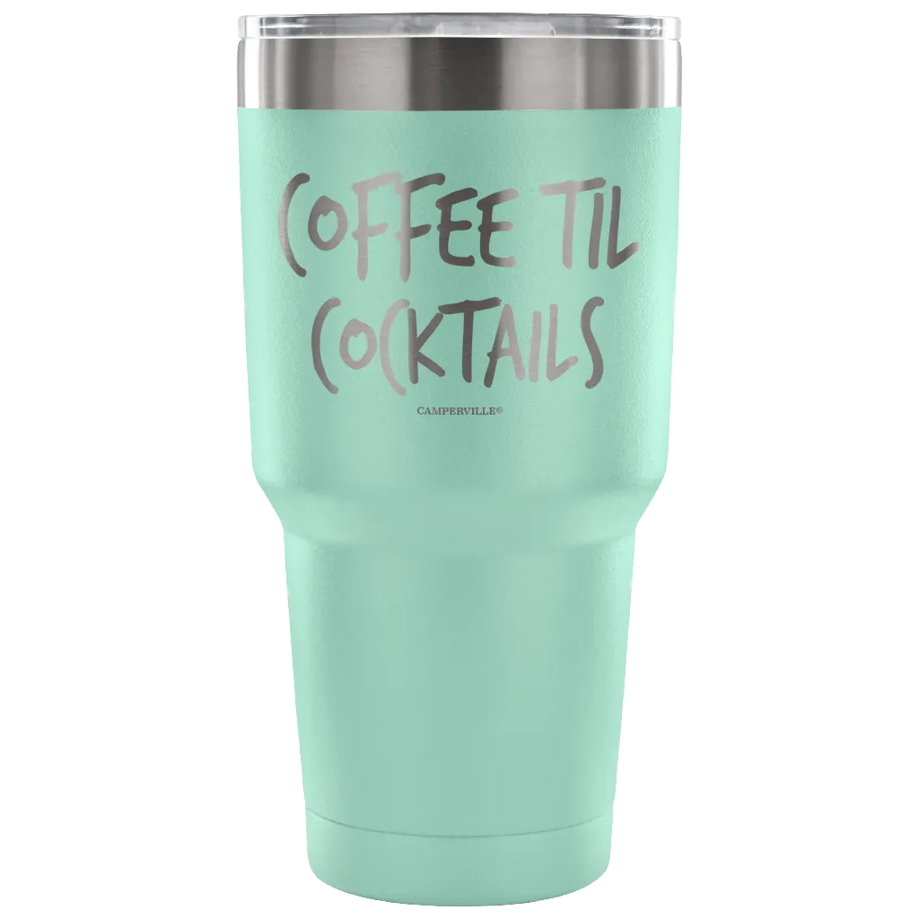 "Coffee Til Cocktails" Stainless Steel Tumbler