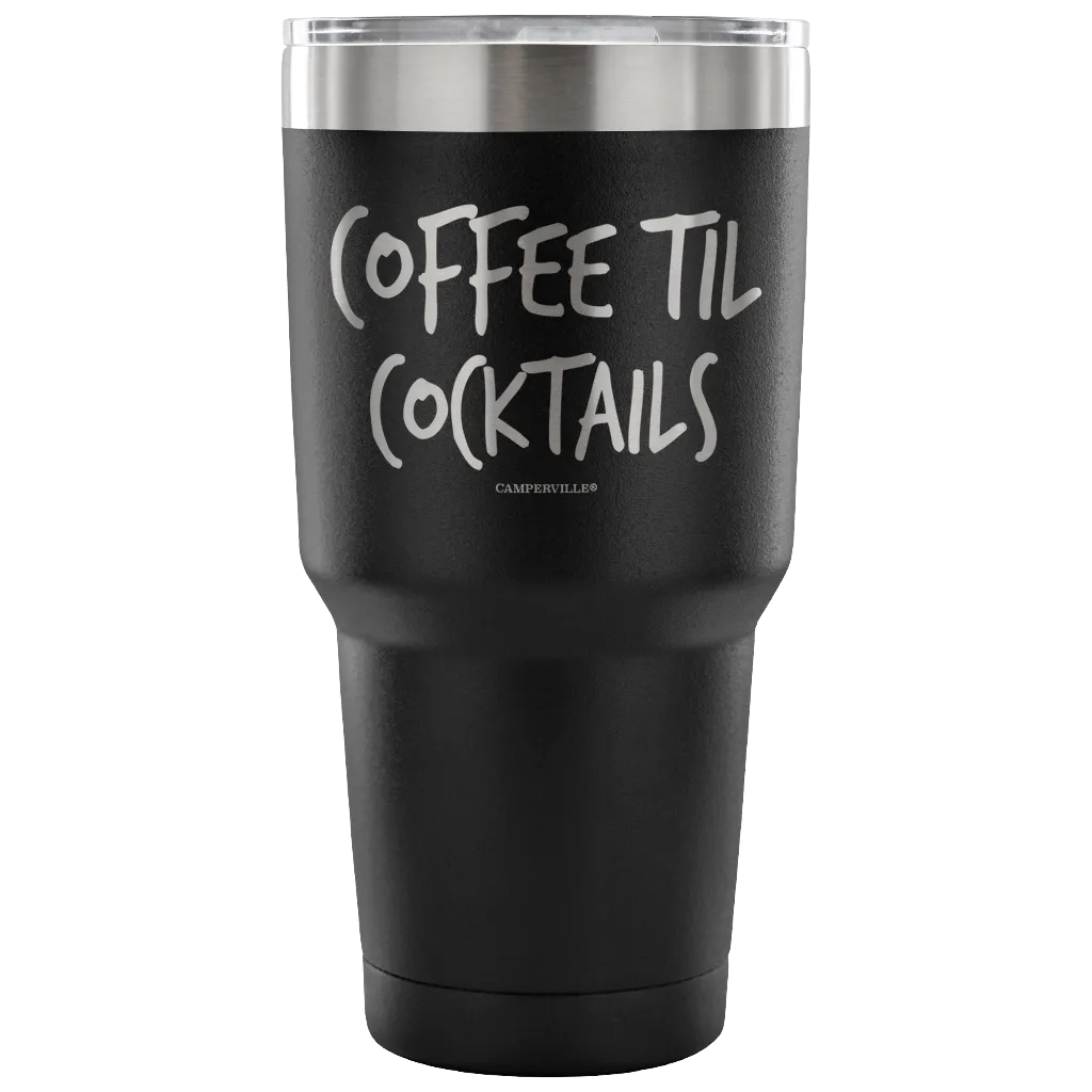 "Coffee Til Cocktails" Stainless Steel Tumbler