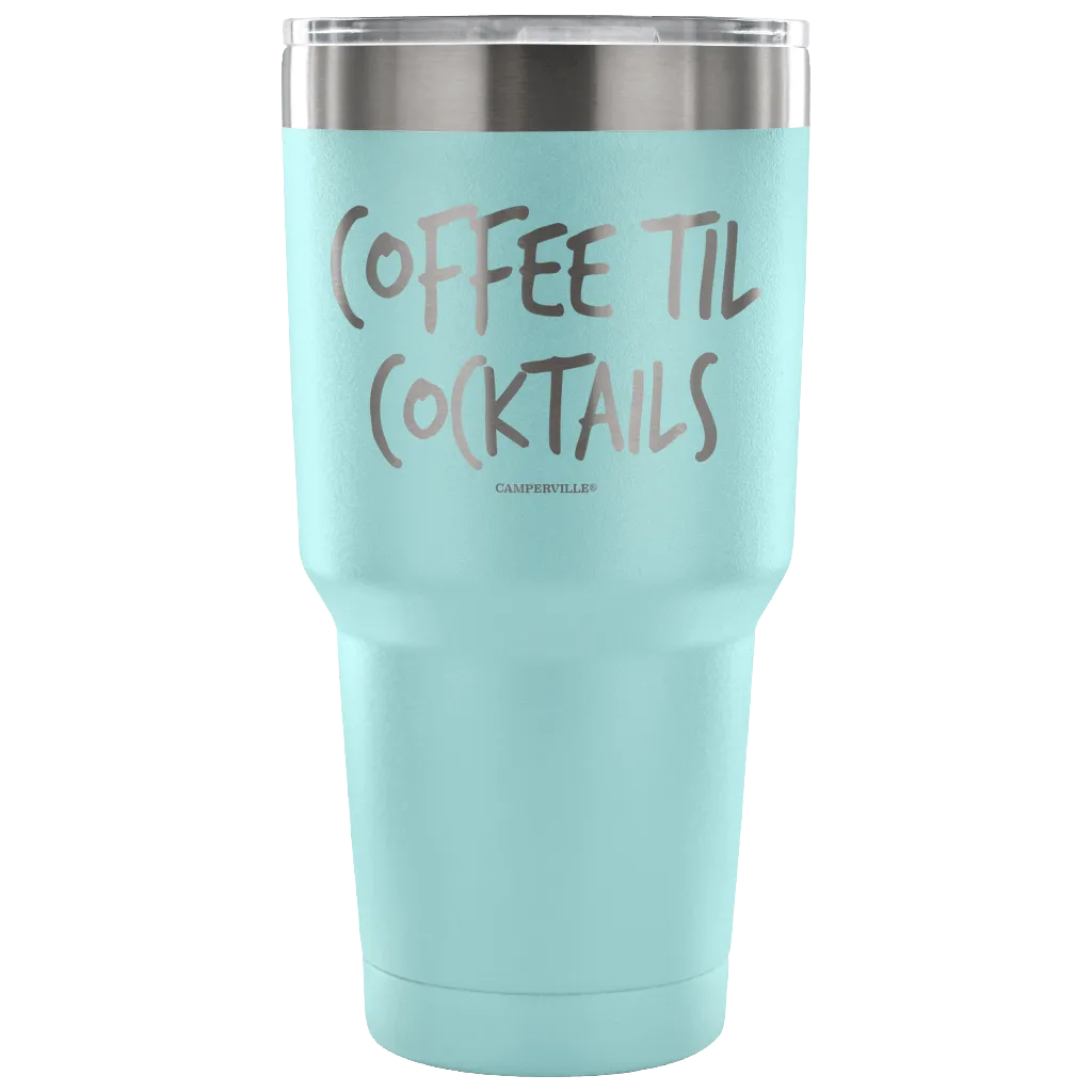 "Coffee Til Cocktails" Stainless Steel Tumbler