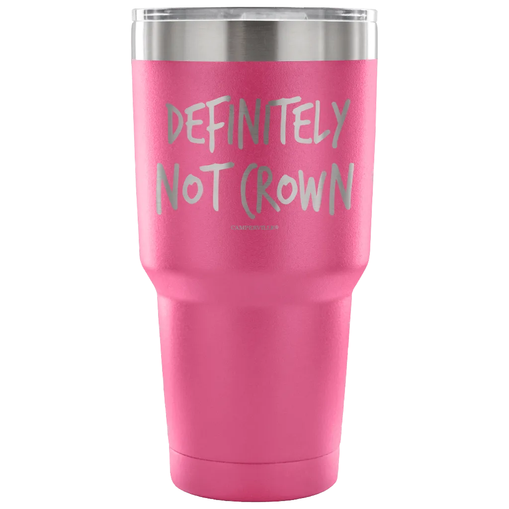 "Definitely Not Crown" - Stainless Steel Tumbler