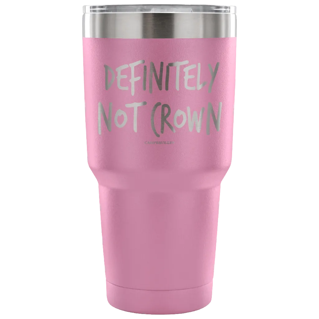 "Definitely Not Crown" - Stainless Steel Tumbler