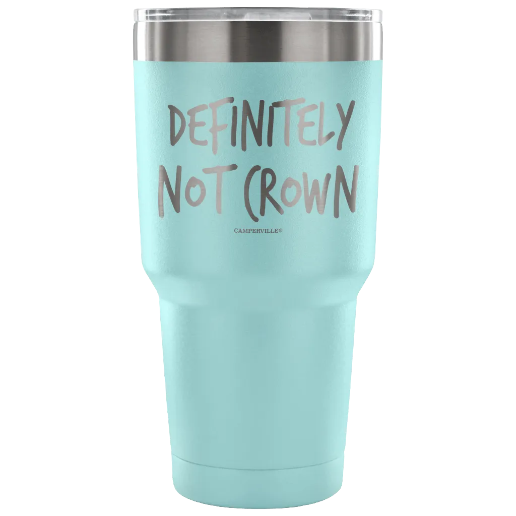 "Definitely Not Crown" - Stainless Steel Tumbler