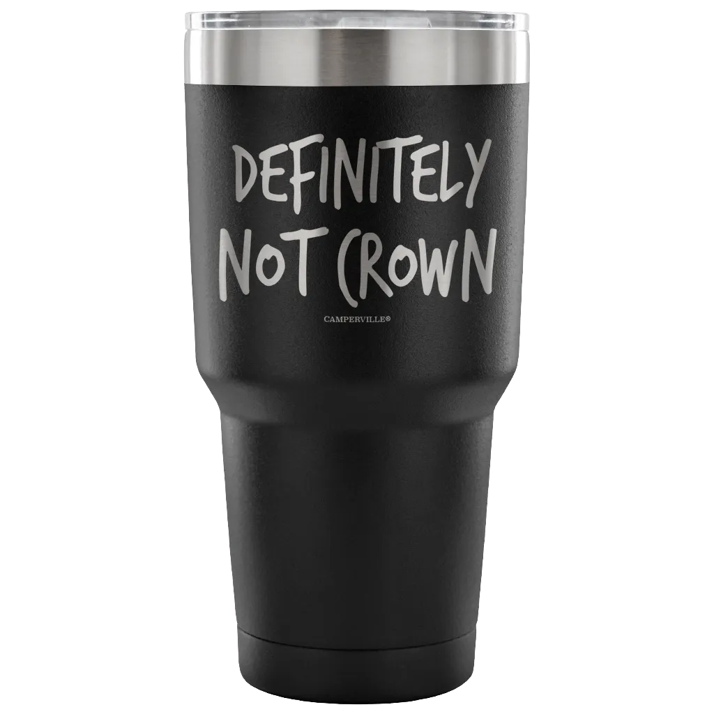 "Definitely Not Crown" - Stainless Steel Tumbler
