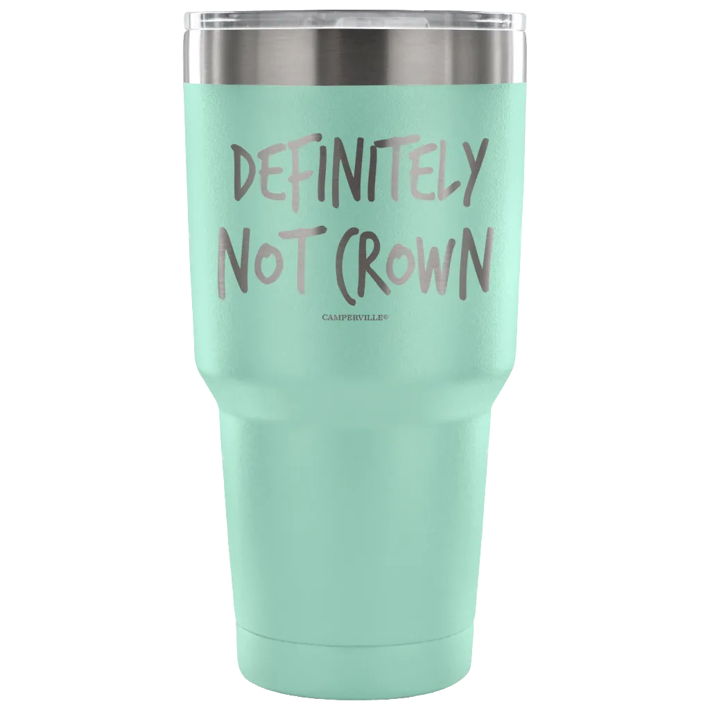 "Definitely Not Crown" - Stainless Steel Tumbler