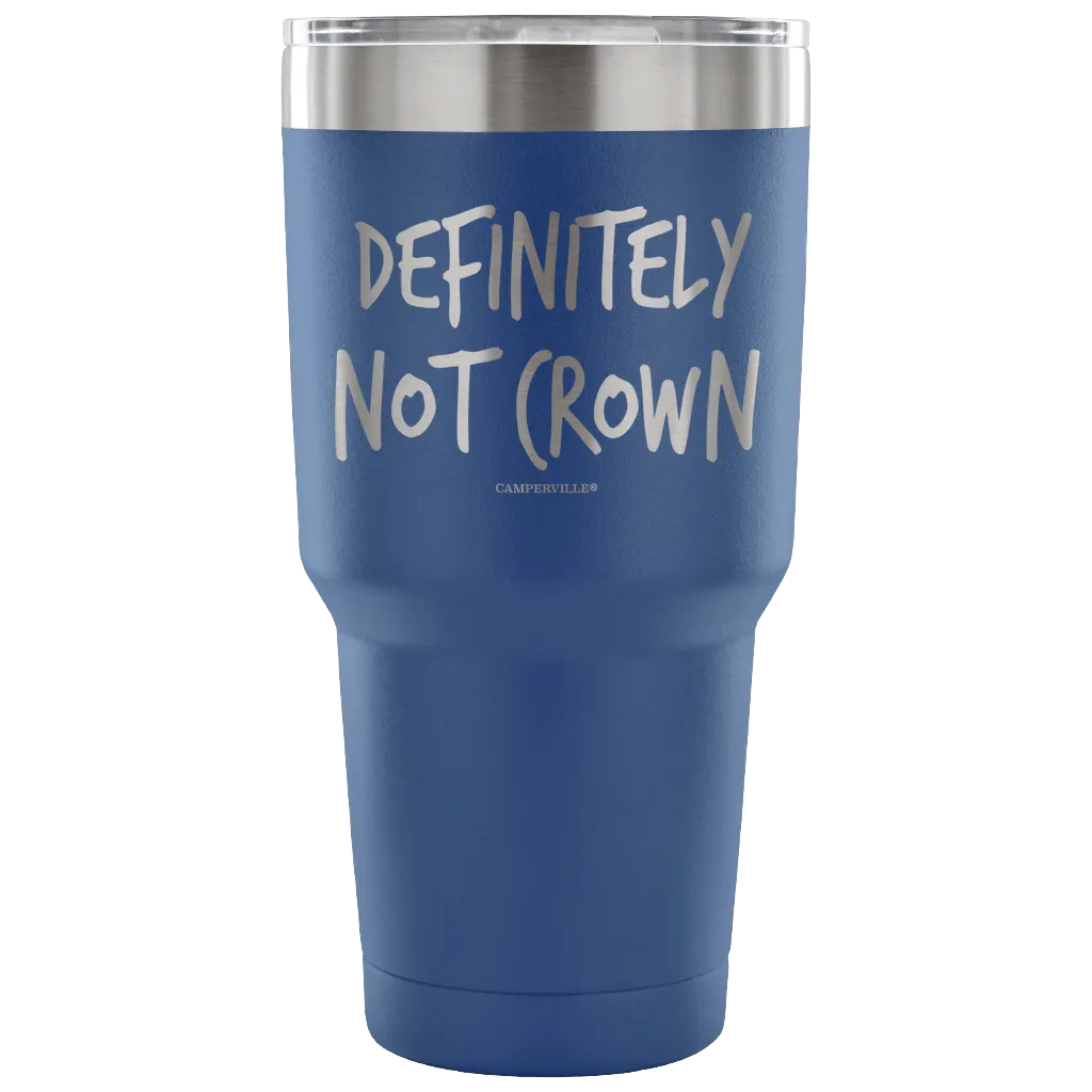 "Definitely Not Crown" - Stainless Steel Tumbler