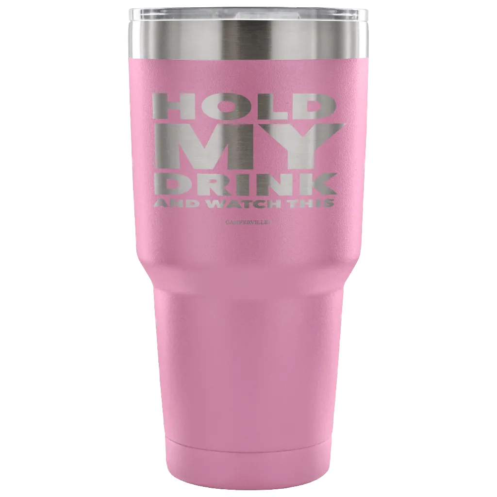 "Hold My Drink And Watch This" - Stainless Steel Tumbler