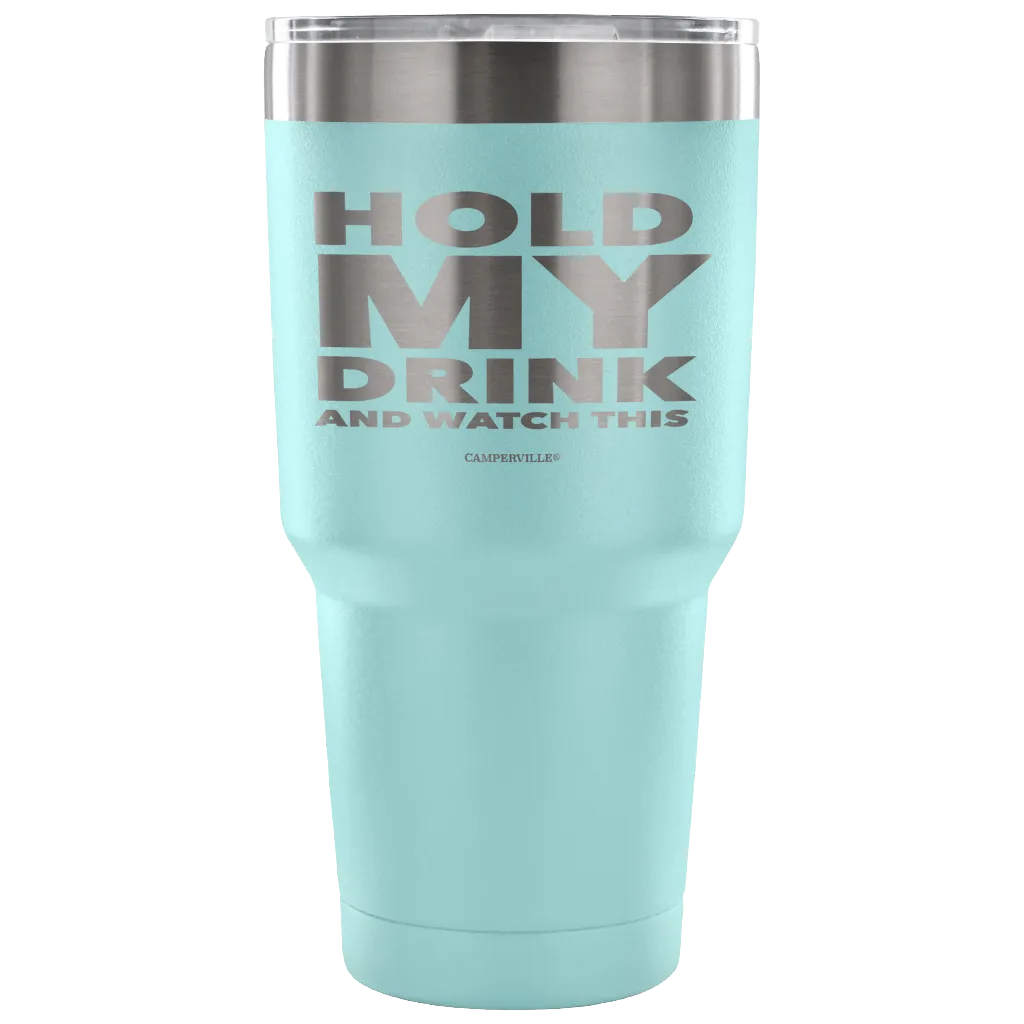 "Hold My Drink And Watch This" - Stainless Steel Tumbler