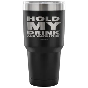 "Hold My Drink And Watch This" - Stainless Steel Tumbler