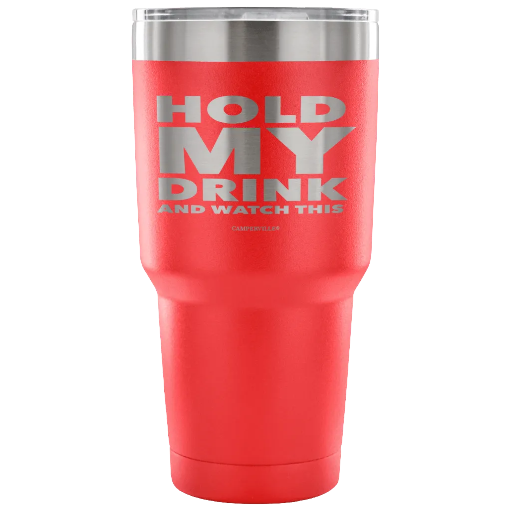 "Hold My Drink And Watch This" - Stainless Steel Tumbler