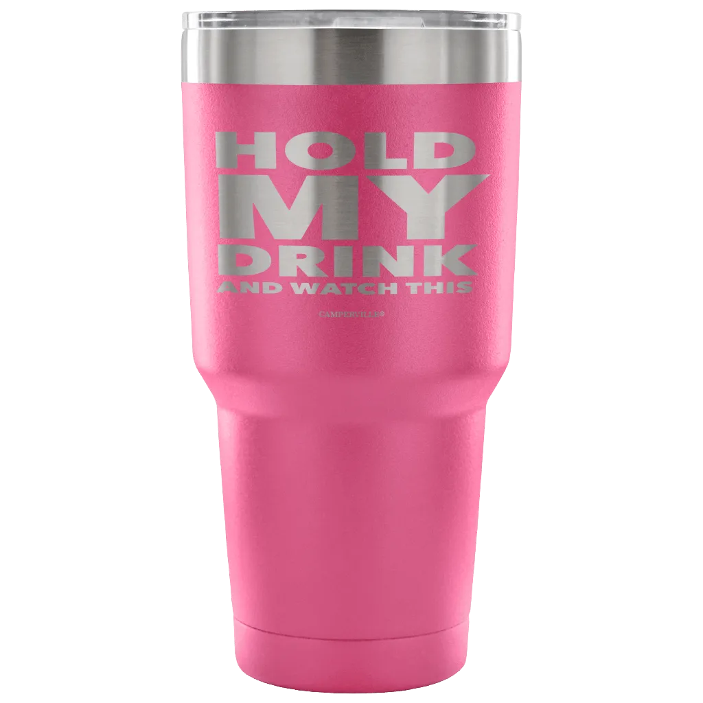 "Hold My Drink And Watch This" - Stainless Steel Tumbler