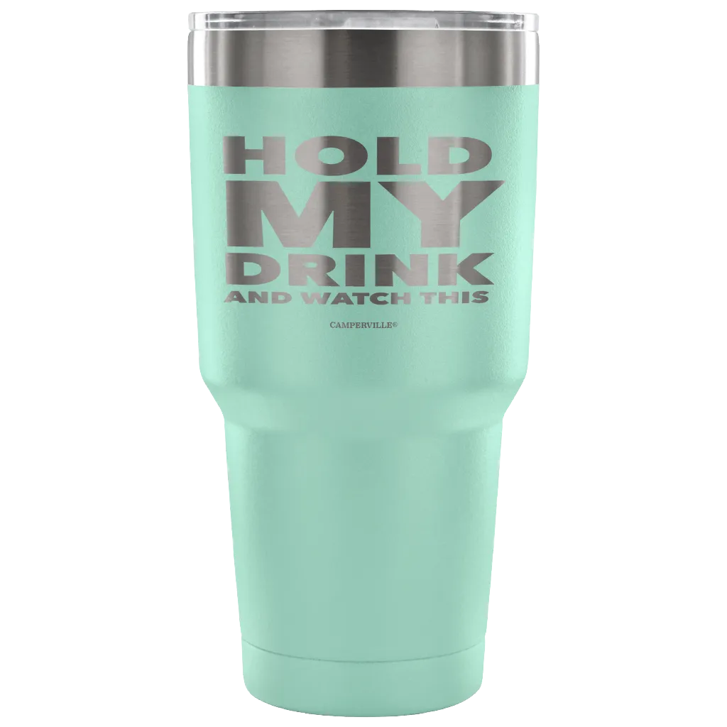 "Hold My Drink And Watch This" - Stainless Steel Tumbler