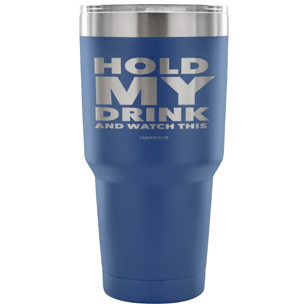 "Hold My Drink And Watch This" - Stainless Steel Tumbler