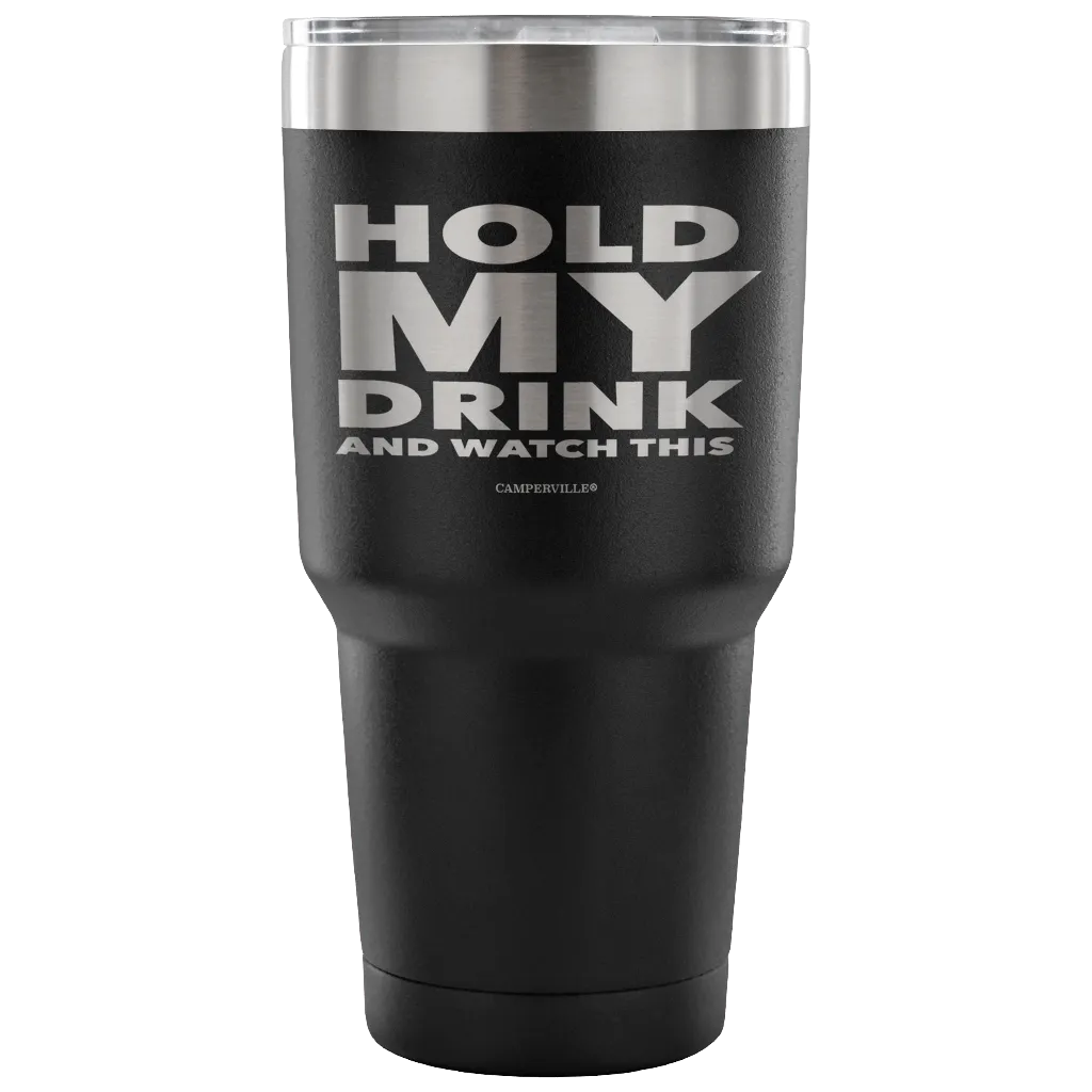 "Hold My Drink And Watch This" - Stainless Steel Tumbler