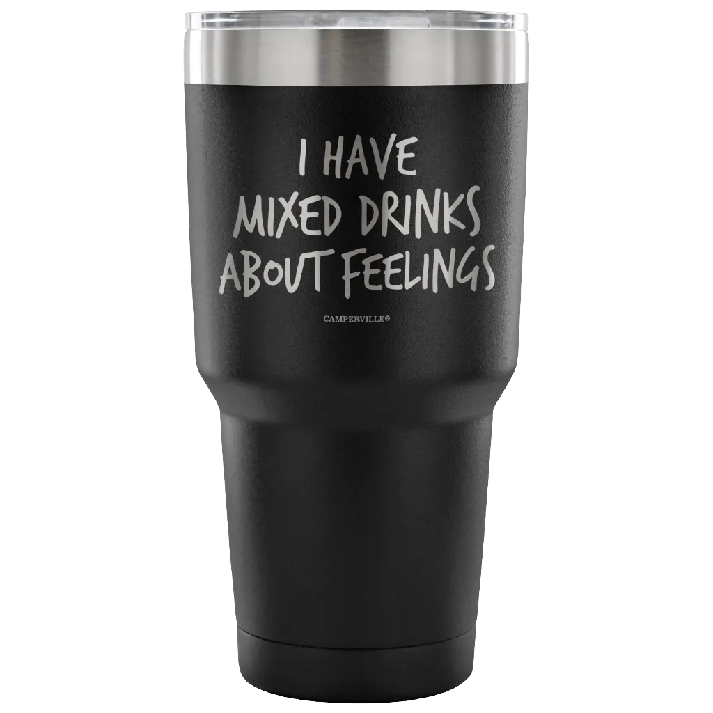 "I Have Mixed Drinks About Feelings" - Stainless Steel Tumbler
