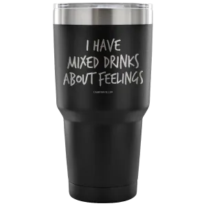 "I Have Mixed Drinks About Feelings" - Stainless Steel Tumbler