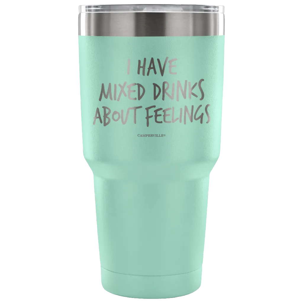 "I Have Mixed Drinks About Feelings" - Stainless Steel Tumbler