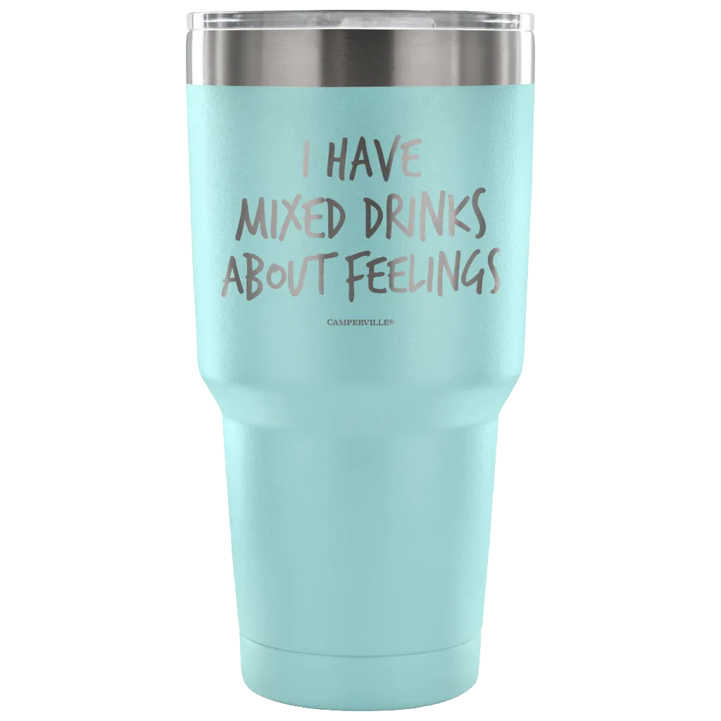 "I Have Mixed Drinks About Feelings" - Stainless Steel Tumbler