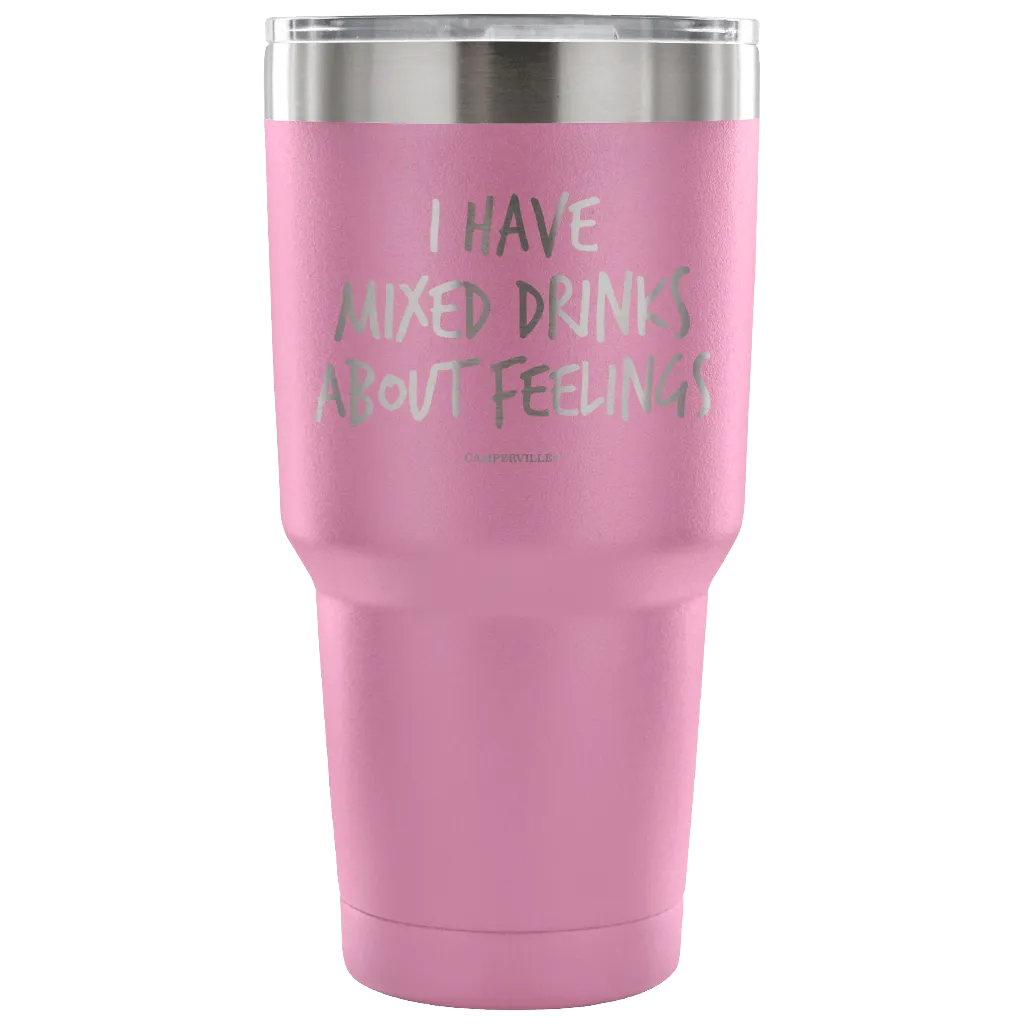"I Have Mixed Drinks About Feelings" - Stainless Steel Tumbler