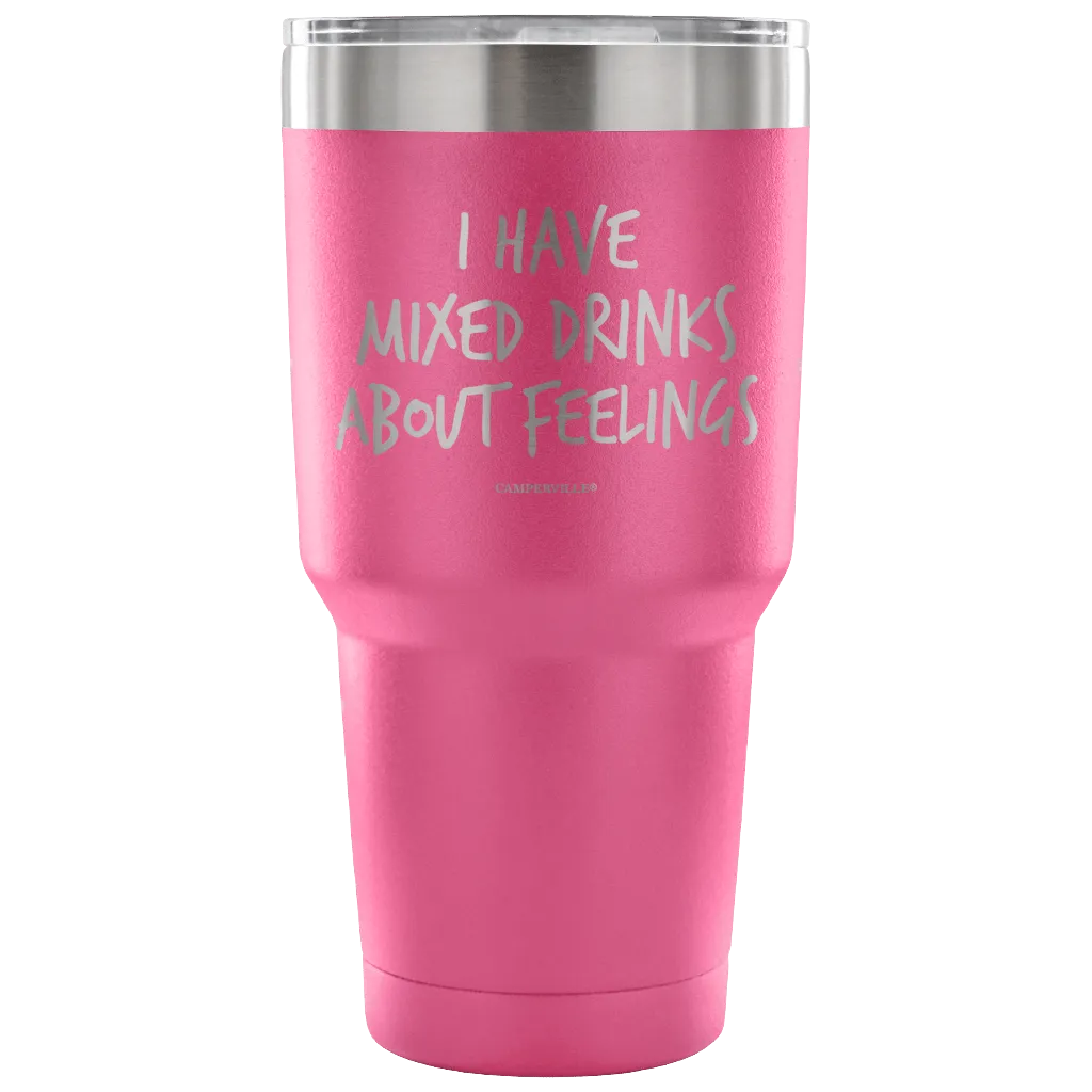 "I Have Mixed Drinks About Feelings" - Stainless Steel Tumbler