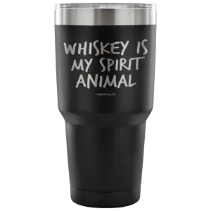 "Whiskey Is My Spirit Animal" Stainless Steel Tumbler