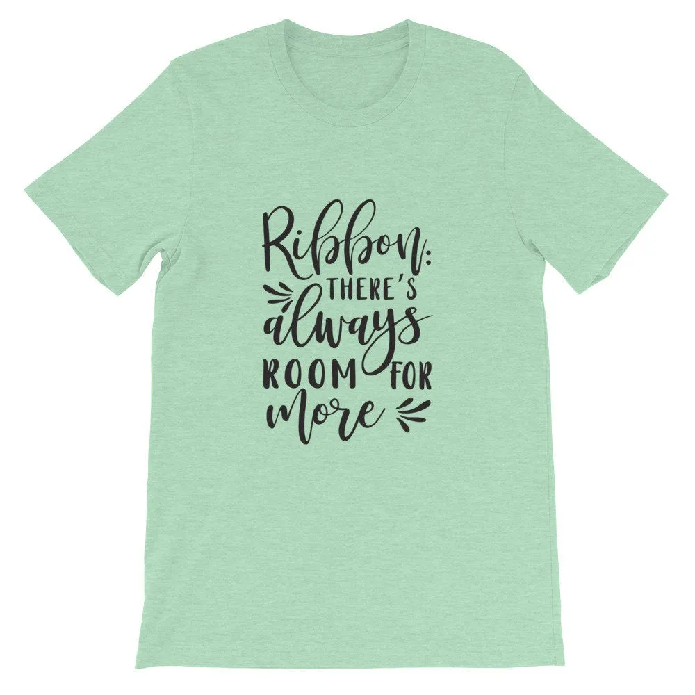 Ribbon There's Always Room For More, Crafters Shirt, Crafting Tee, Short-Sleeve Unisex T-Shirt