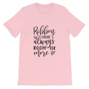 Ribbon There's Always Room For More, Crafters Shirt, Crafting Tee, Short-Sleeve Unisex T-Shirt