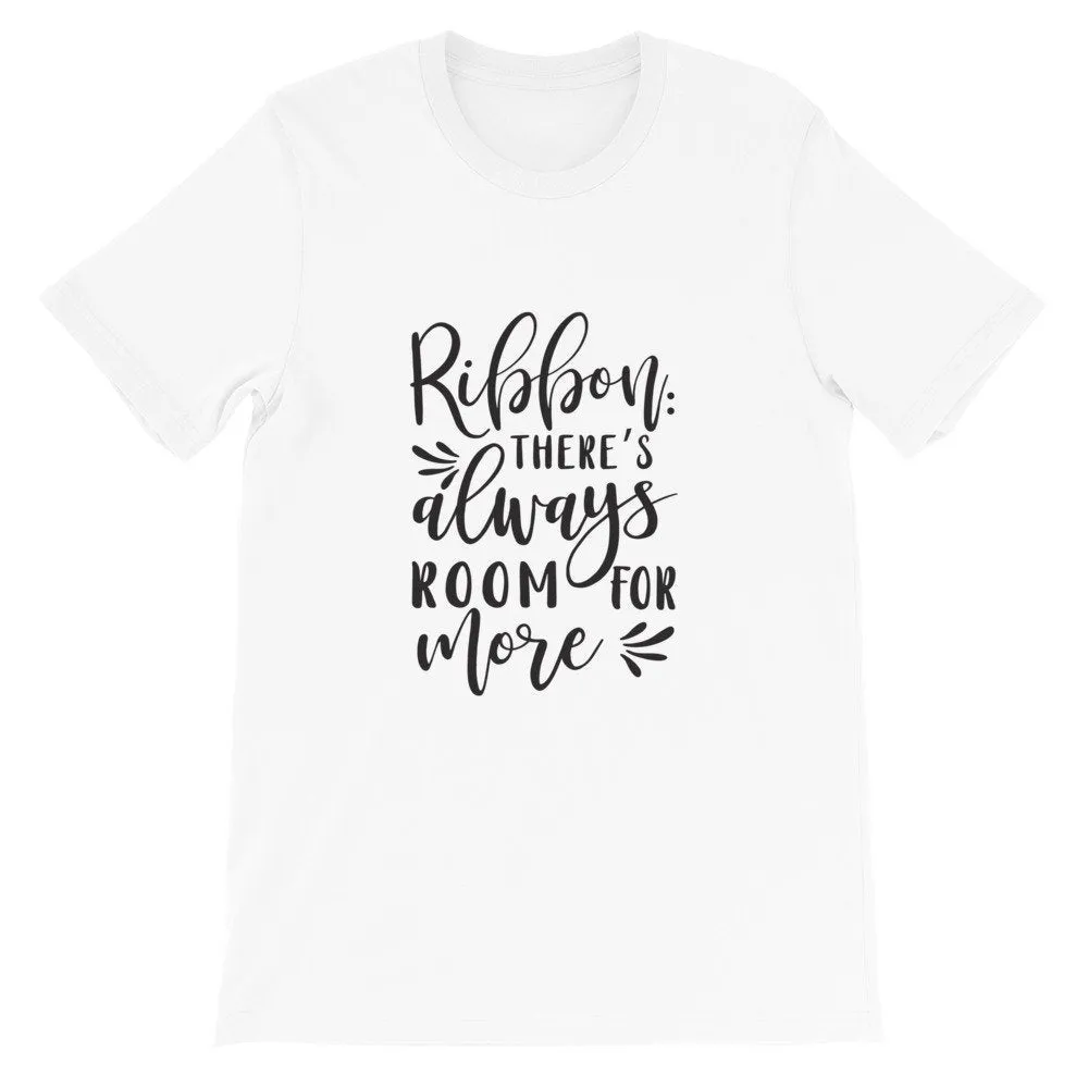 Ribbon There's Always Room For More, Crafters Shirt, Crafting Tee, Short-Sleeve Unisex T-Shirt