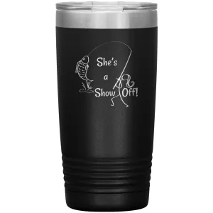 She's a Show Off, 20 oz Tumbler