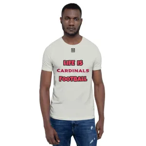 Unisex t-shirt "10107-0011-01 Life Is Cardinals Football (Black Logo)"