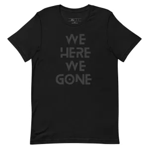 We Here We Gone T-Shirt (Black)