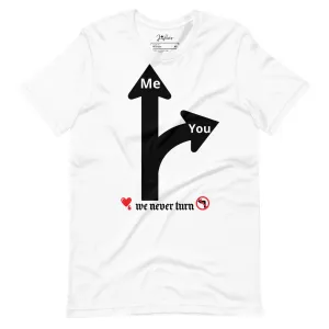 We Never Turn Unisex t-shirt