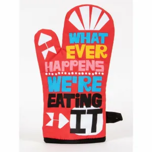 Whatever Happens We're Eating It Oven Mitt
