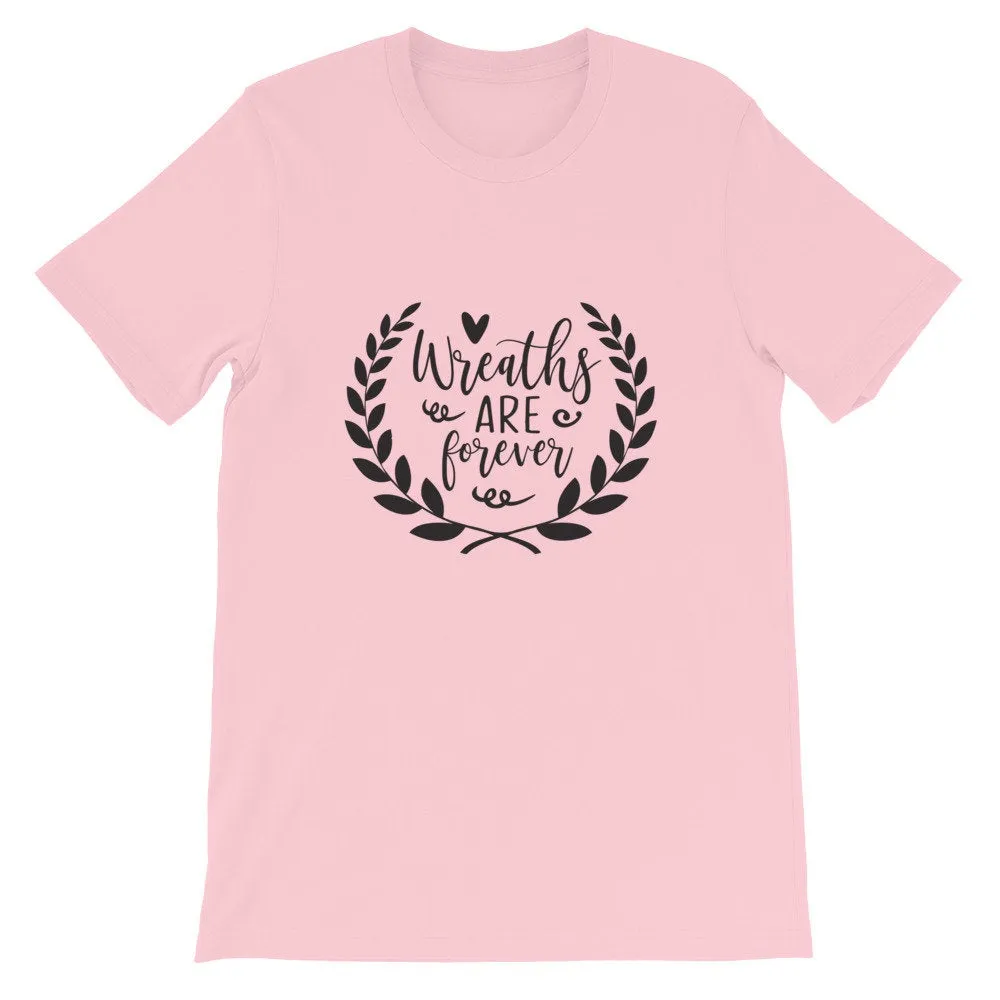Wreaths are Forever, Crafting Shirt, Short-Sleeve Unisex T-Shirt