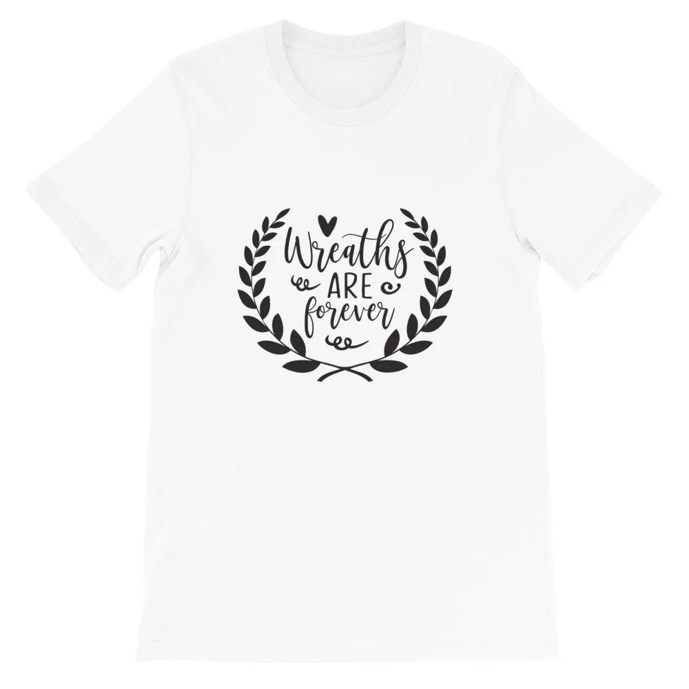 Wreaths are Forever, Crafting Shirt, Short-Sleeve Unisex T-Shirt