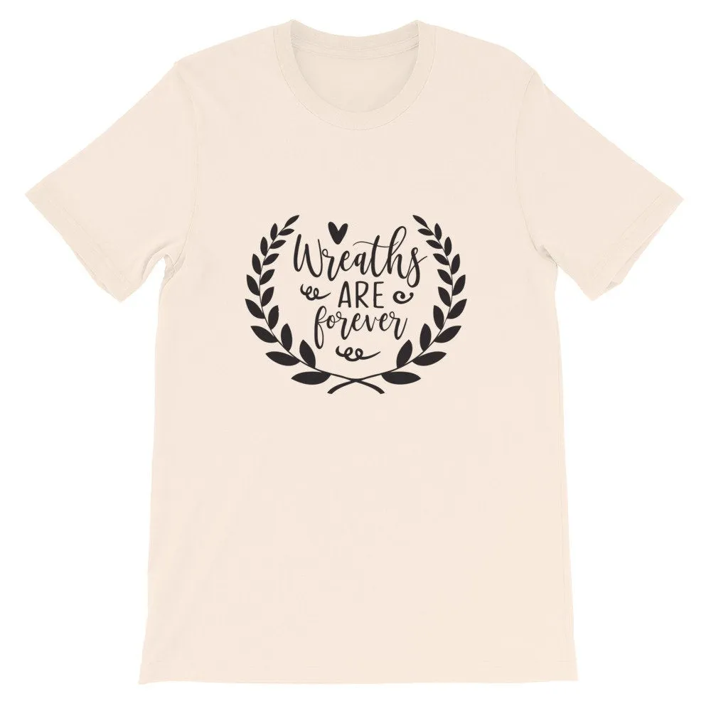 Wreaths are Forever, Crafting Shirt, Short-Sleeve Unisex T-Shirt
