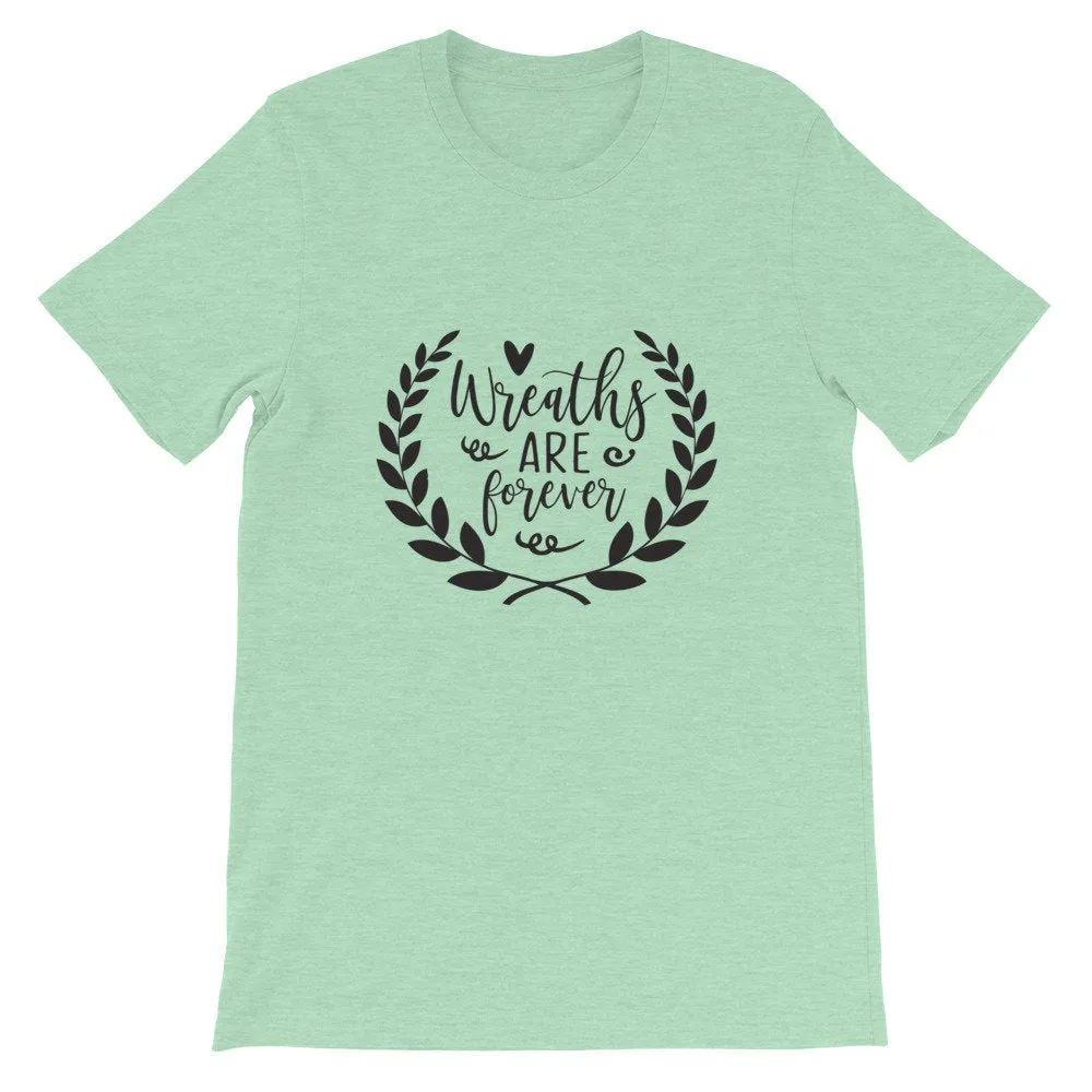 Wreaths are Forever, Crafting Shirt, Short-Sleeve Unisex T-Shirt